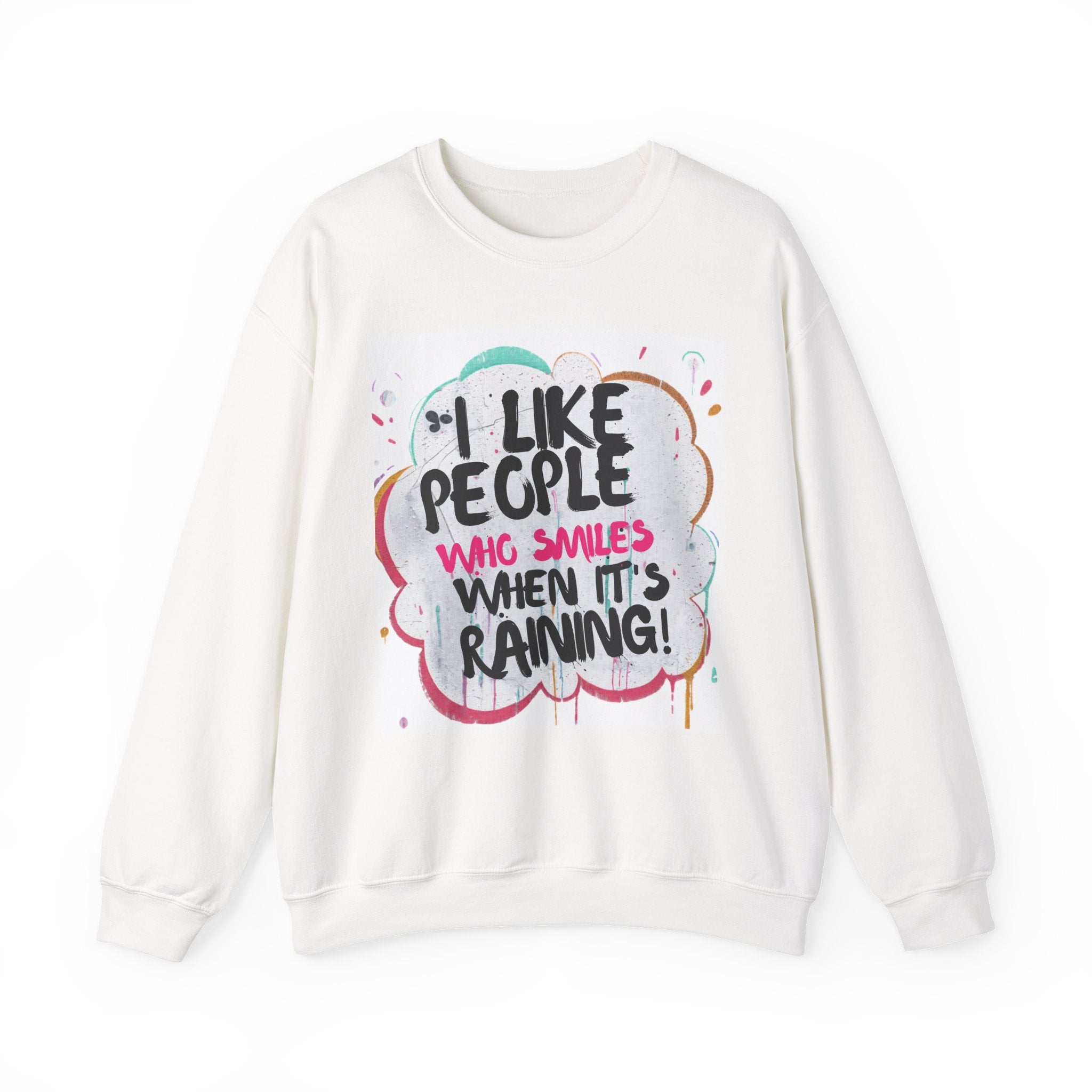 Crewneck Sweatshirt — “I Like People Who Smile When It’s Raining” Colorful Graphic